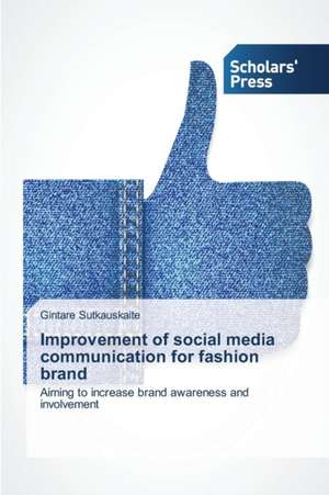 Improvement of Social Media Communication for Fashion Brand: Post-Adoptive Use Behavior de Gintare Sutkauskaite