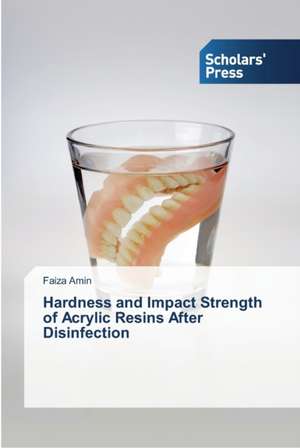 Hardness and Impact Strength of Acrylic Resins After Disinfection de Faiza Amin