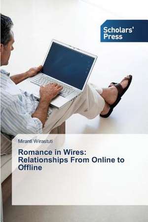 Romance in Wires: Relationships from Online to Offline de Miranti Wirastuti