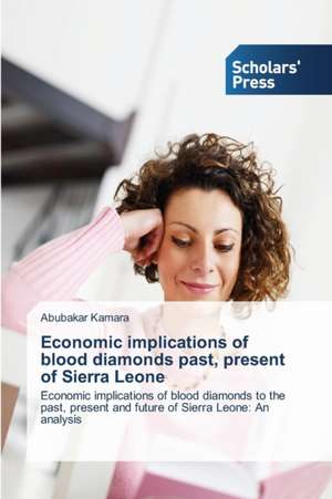 Economic Implications of Blood Diamonds Past, Present of Sierra Leone