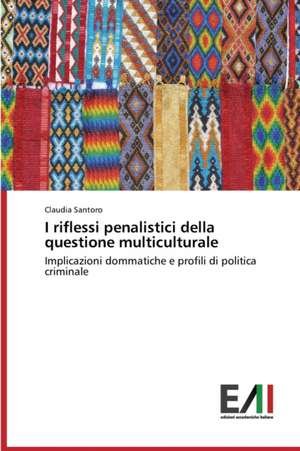 I Riflessi Penalistici Della Questione Multiculturale: Incidenza E Conoscenza Tra Le Adolescenti E Ruolo Dell'ostetrica de Claudia Santoro