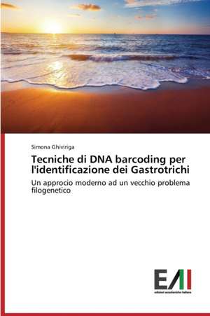 Tecniche Di DNA Barcoding Per L'Identificazione Dei Gastrotrichi: Da Woodstock Al Grunge de Simona Ghiviriga