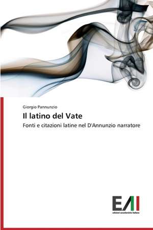 Il Latino del Vate: Oltre Un Secolo Di Studi E Ricerche de Giorgio Pannunzio