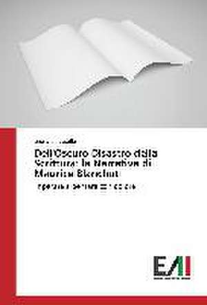 Dell'oscuro Disastro Della Scrittura: La Narrativa Di Maurice Blanchot de Leonardo Lastilla