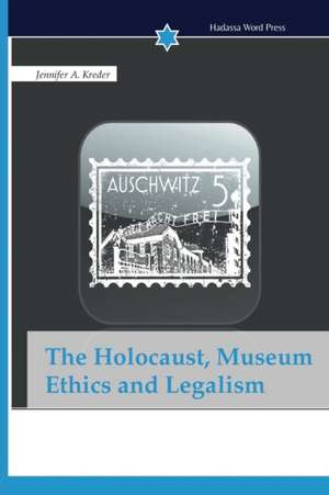 The Holocaust, Museum Ethics and Legalism de Jennifer A. Kreder