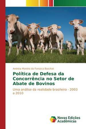 Politica de Defesa Da Concorrencia No Setor de Abate de Bovinos: O Caso de Joao Camara/RN de Andréia Moreira da Fonseca Boechat