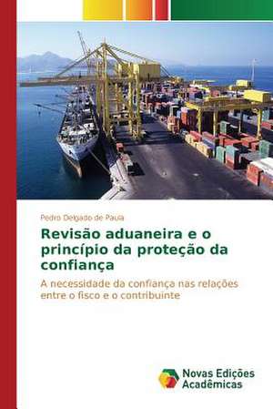 Revisao Aduaneira E O Principio Da Protecao Da Confianca: O Caso de Joao Camara/RN de Pedro Delgado de Paula