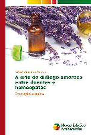 A Arte Do Dialogo Amoroso Entre Doentes E Homeopatas: Familia E Destituicao Do Poder Familiar de Regina Oliveira de Almeida