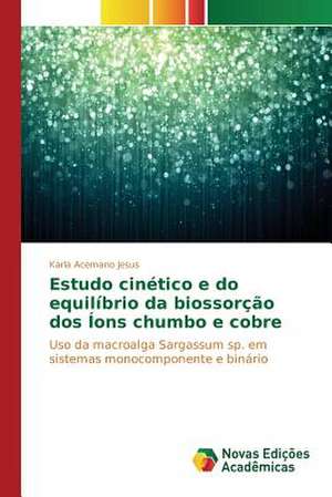 Estudo Cinetico E Do Equilibrio Da Biossorcao DOS Ions Chumbo E Cobre: Da Insercao a 1991 de Karla Acemano Jesus