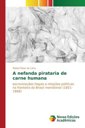 A Nefanda Pirataria de Carne Humana: Estudos No Brasil de Rafael Peter de Lima