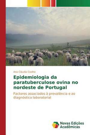 Epidemiologia Da Paratuberculose Ovina No Nordeste de Portugal: Uma Proposta de Ensino Na Formacao de Professores de Ana Cláudia Coelho