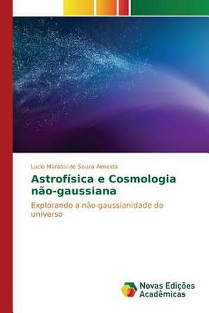 Astrofisica E Cosmologia Nao-Gaussiana: Necessidades E Possibilidades Na Educacao de Lucio Marassi de Souza Almeida