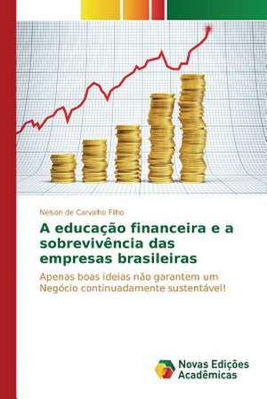 A Educacao Financeira E a Sobrevivencia Das Empresas Brasileiras: Uma Politica de Estado de Nelson de Carvalho Filho