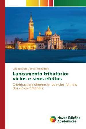 Lancamento Tributario: Vicios E Seus Efeitos de Luís Eduardo Garrossino Barbieri