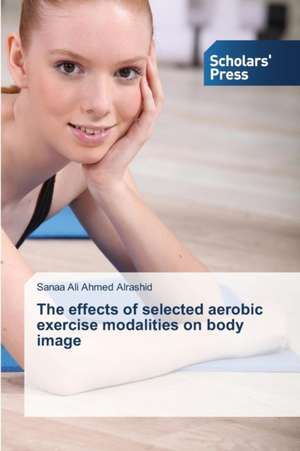 The Effects of Selected Aerobic Exercise Modalities on Body Image: Malaysian Legal Profession Perspective de Sanaa Ali Ahmed Alrashid