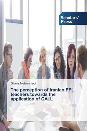 The Perception of Iranian Efl Teachers Towards the Application of Call: Overused and Under-Evidenced? de Ghane Mohammadi