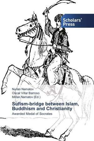 Sufism-bridge between Islam, Buddhism and Christianity de Nurlan Namatov