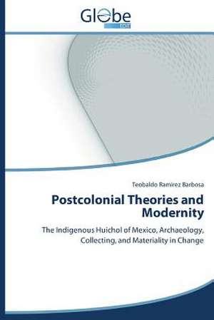 Postcolonial Theories and Modernity de Teobaldo Ramirez Barbosa