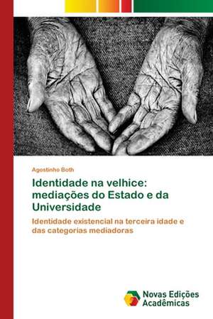 Identidade Na Velhice: Mediacoes Do Estado E Da Universidade de Agostinho Both