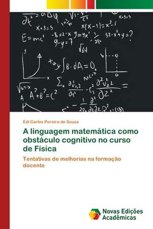 A Linguagem Matematica Como Obstaculo Cognitivo No Curso de Fisica: Modelagem E Analise de Sistemas Urbanos de Edi Carlos Pereira de Sousa