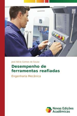 Desempenho de Ferramentas Reafiadas: Acidentes E Doencas de Trabalho de José Aécio Gomes de Sousa