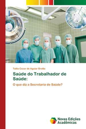 Saude Do Trabalhador de Saude: Geografias Em Dispersao de Tullio Cezar de Aguiar Brotto