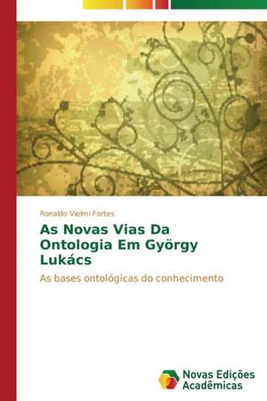 As Novas Vias Da Ontologia Em Gyorgy Lukacs: Formacao Literaria DOS Alunos Do Ensino Medio de Ronaldo Vielmi Fortes