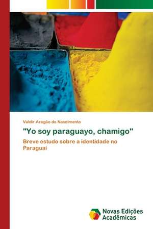 "Yo Soy Paraguayo, Chamigo": Estrategias, Conflitos E O Desenvolvimento Regional de Valdir Aragão do Nascimento