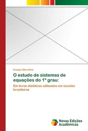 O Estudo de Sistemas de Equacoes Do 1 Grau: Essencia Do Ser de Enoque Silva Reis