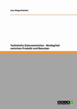 Technische Dokumentation - Bindeglied zwischen Produkt und Benutzer de Jens Magenheimer