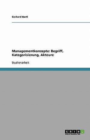 Managementkonzepte: Begriff, Kategorisierung, Akteure de Gerhard Bartl