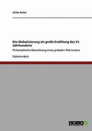 Die Globalisierung als große Erzählung des 21. Jahrhunderts de Ulrike Pailer