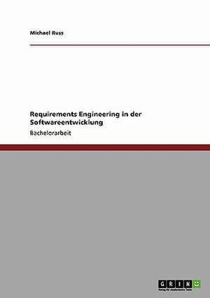 Requirements Engineering in der Softwareentwicklung de Michael Russ