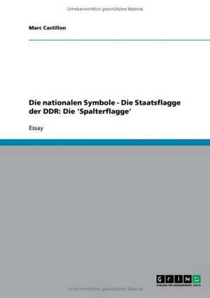 Die nationalen Symbole - Die Staatsflagge der DDR: Die 'Spalterflagge' de Marc Castillon