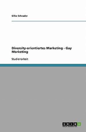 Diversity-orientiertes Marketing - Gay Marketing de Silke Schrader