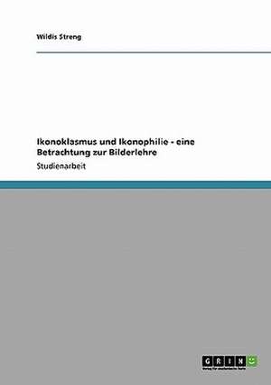 Ikonoklasmus und Ikonophilie - eine Betrachtung zur Bilderlehre de Wildis Streng