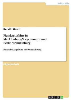 Flusskreuzfahrt in Mecklenburg-Vorpommern und Berlin/Brandenburg de Kerstin Gasch