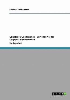 Corporate Governance - Zur Theorie der Corporate Governance de Emanuel Zimmermann