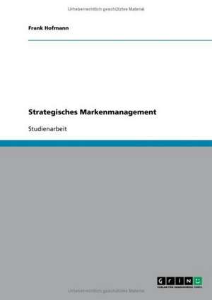 Strategisches Markenmanagement de Frank Hofmann