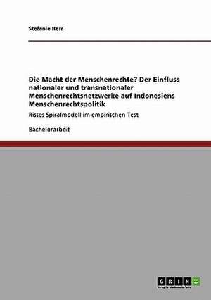 Die Macht der Menschenrechte? Der Einfluss nationaler und transnationaler Menschenrechtsnetzwerke auf Indonesiens Menschenrechtspolitik de Stefanie Herr