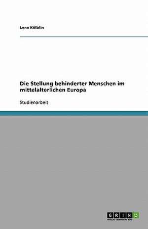 Die Stellung behinderter Menschen im mittelalterlichen Europa de Lena Kölblin