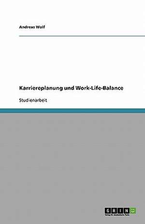 Karriereplanung und Work-Life-Balance de Andreas Wolf