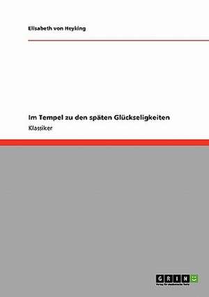 Im Tempel zu den späten Glückseligkeiten de Elisabeth von Heyking