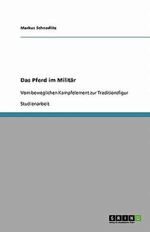 Das Pferd im Militär de Markus Schnedlitz