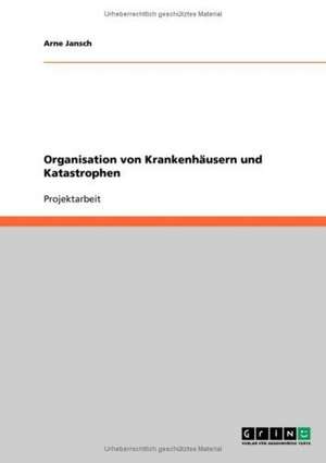 Organisation von Krankenhäusern und Katastrophen de Arne Jansch