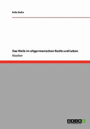 Das Weib im altgermanischen Recht und Leben de Felix Dahn