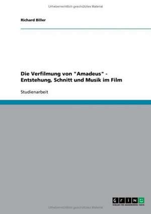 Die Verfilmung von "Amadeus" - Entstehung, Schnitt und Musik im Film de Richard Biller