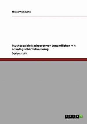 Psychosoziale Nachsorge von Jugendlichen mit onkologischer Erkrankung de Tobias Wichmann