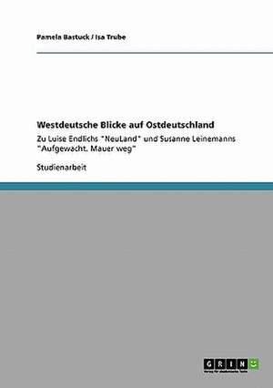 Westdeutsche Blicke auf Ostdeutschland de Pamela Bastuck