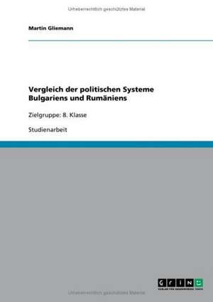 Vergleich der politischen Systeme Bulgariens und Rumäniens de Martin Gliemann